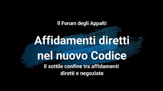 Affidamenti diretti nel nuovo Codice Il sottile confine tra affidamenti diretti e negoziate [upl. by Ibocaj]