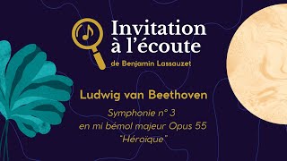 INVITATION À LÉCOUTE Beethoven  Symphonie n° 3 en mi bémol majeur Opus 55 quotHéroïquequot [upl. by Demetrius]