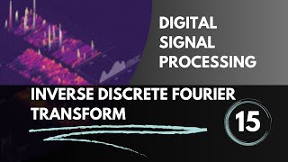 Inverse Discrete Fourier Transform  Lecture 15  Digital Signal Processing [upl. by Mencher467]