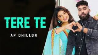 AP Dhillon  Tere Te Official Video Gurinder Gill  New Punjabi Song  Ap Dhillon New Song 2022 [upl. by Atsyrk]