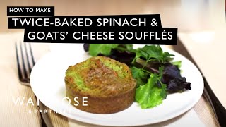 How To Make TwiceBaked Spinach And Goats Cheese Soufflés  Waitrose [upl. by Kcim531]