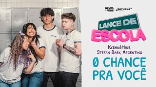 LANCE DE ESCOLA 07 0 Chance Pra Você  Kysha e Mine Stefan Baby [upl. by Nibor]