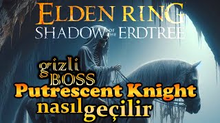 Elden Ring DLC gizli saklı boss Putrescent Knight nasıl geçilir kesilir nasıl gidilir nerede bulunur [upl. by Rotberg]