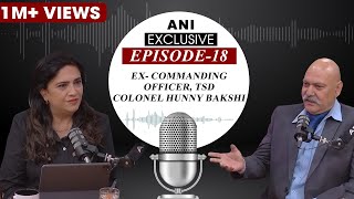 ANI Podcast with Smita Prakash  EP18  Colonel Hunny Bakshi ExCommanding Officer of TSD [upl. by Neelyk998]