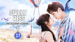 SWEET KISS EP 17  SONG MI PENZINI NA JIANG ZE  IMETAFSIRIWA KISWAHILI [upl. by Alahcim520]