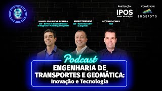 🎙️Podcast – ENGENHARIA DE TRANSPORTES E GEOMÁTICA Inovação e Tecnologia I IPOS I ENGEFOTO I 039 [upl. by Chadbourne760]