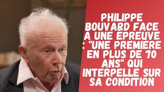 Philippe Bouvard face à une épreuve  quotUne première en plus de 70 ansquot qui interpel sur sa condition [upl. by Yasmar473]