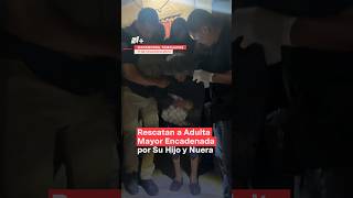 Rescatan a adulta mayor encadenada por su hijo y nuera nmas tamaulipas shorts [upl. by Wolliw889]