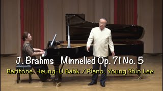 J Brahms Minnelied Op71 No5 Baritone HeungU Bahk Piano Young Shin Lee [upl. by Brice]