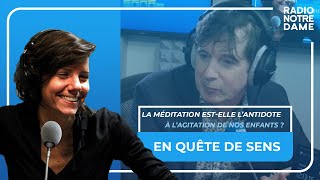 En Quête de Sens  La méditation estelle lantidote à lagitation de nos enfants [upl. by Juster]