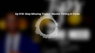 Ep 018 Stop Missing Trades Master Timing in Forex  The FXB Podcast [upl. by Lundt89]