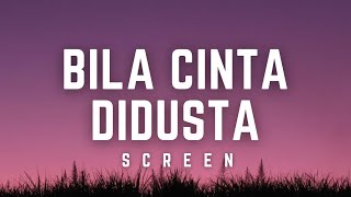 Screen  Bila Cinta Didusta  Lirik screen bilacintadidusta lirik [upl. by Kitty608]