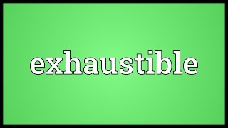 Exhaustible Meaning [upl. by Faunia785]