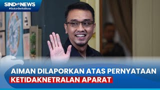 Aiman Dipolisikan Akibat Tuding Polisi Tak Netral Jelang Pemilu [upl. by Jaddan]