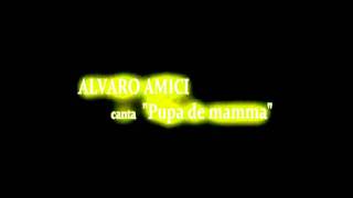 ALVARO AMICI  Pupa de mamma [upl. by Neelrahc736]