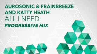 Aurosonic amp Frainbreeze and Katty Heath  All I Need Progressive Mix [upl. by Adiraf]