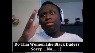 Do Thai Women Like Black Men HELL NOOOO  Elaboration GOOD INFO [upl. by Acker318]