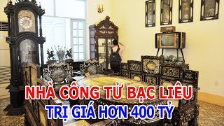 NHÀ CÔNG TỬ BẠC LIÊU TRỊ GIÁ HƠN 400 TỶ [upl. by Fairfield]