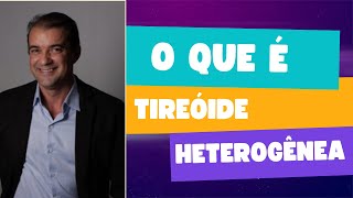 O que é tireoide heterogênea Dr Rogério Leite [upl. by Haldas]