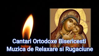 Cantari Ortodoxe Bisericesti  2 Ore De Muzica de Relaxare si Rugaciune [upl. by Oranneg]