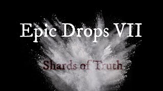 Epic Drops VII Shards of Truth [upl. by Mae]