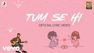 Tum Se Hi  Official Lyric Video  Ankit Tiwari  Leena Bose  Shabbir Ahmed [upl. by Reina]