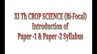 XI th SUBJECT Crop Science  Bi  Focal SUB  B4 Introduction OF Syllabus Paper 1 amp Paper  2 [upl. by Wertz]