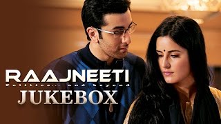 Raajneeti Full Audio Songs Jukebox  Ranbir Kapoor  Katrina Kaif [upl. by Alahs]