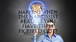 What Happens When The Narcissist Realises You Have Figured Them Out [upl. by Nalahs530]