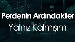 Perdenin Ardındakiler  Yalnız Kalmışım [upl. by Redla]