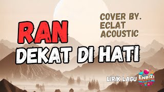 Ran  Dekat Di Hati Lirik Cover by eclat acoustic enbizisongenbizisong [upl. by Pavyer]