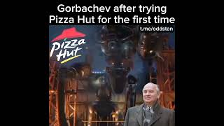 Gorbachev after trying Pizza Hut [upl. by Gervase]