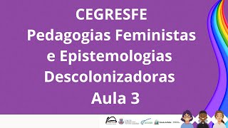 CEGRESFE Pedagogias Feministas e Epistemologias Descolonizadoras  Aula 03 [upl. by Hank]