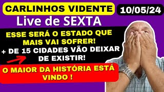 CARLINHOS VIDENTE LIVE de SEXTA 1005 ESSE SERÁ O ESTADO QUE MAIS VAI SOFRER CIDADES DESAPARECERÃO [upl. by Anyah278]