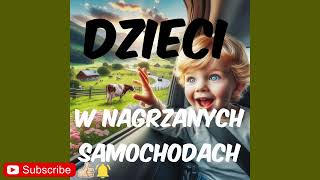 Dzieci w Nagrzanych Samochodach [upl. by Amena398]