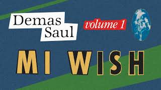 Demas Saul vol 1  Mi Wish [upl. by Kisor]