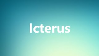 Icterus  Medical Meaning and Pronunciation [upl. by Ocnarf973]