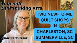 TWO MUST VISIT QUILT SHOPS AND QUILT SHOWSMedical Trip to South Carolina yields new Quilty Friends [upl. by Aserret460]