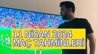 11 NİSAN 2024 MAÇ TAHMİNLERİ [upl. by Studnia]