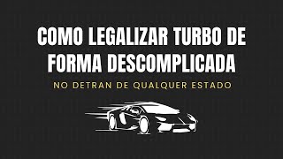 MASTERCLASS Como legalizar TURBO de forma DESCOMPLICADA no Detran de qualquer estado [upl. by Annai]