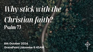 Lid AM  6 Oct 24  Why Stick With The Christian Faith  Psalm 73 [upl. by Assirim]