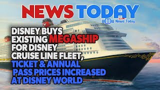 Disney Buys Existing Megaship for DCL Fleet Ticket amp Annual Pass Prices Increased at Disney World [upl. by Ehcropal]