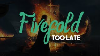 Fivefold  Too Late HD  Lyrics [upl. by Norga]