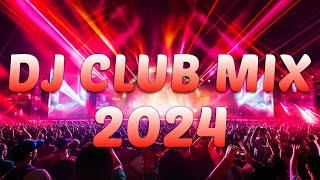 DJ CLUB MUSIC 2024  Mashups amp Remixes of Popular Songs 2024  DJ Remix Dance Club Music Mix 2024 [upl. by Norda]