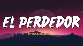 Enrique Iglesias — El Perdedor Lyrics Letra [upl. by Atinad]