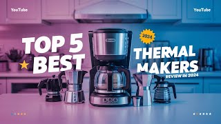 The 5 Best Thermal Coffee Makers Review In 2024 [upl. by Negam115]