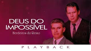 Herdeiros do Reino  Deus do Impossível Playback [upl. by Olmstead93]