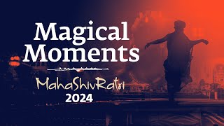 Magical Moments of Mahashivratri 2024  Sadhguru [upl. by Oralle]