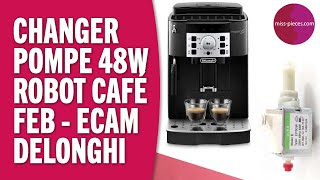 Changer LA POMPE 48W  Magnifica S Delonghi références ECAMFEB [upl. by Marshal]