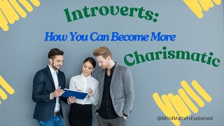 Introverts How You Can Become More Charismatic [upl. by Bringhurst]